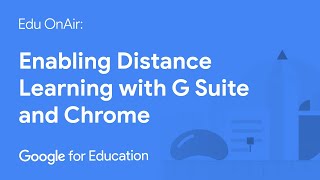 Enabling Distance Learning with G Suite and Chrome