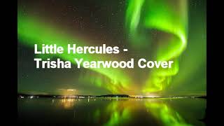 little hercules - trisha yearwood cover