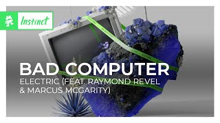 Bad Computer - Electric (feat. Raymond Revel &amp; Marcus McGarity) [Monstercat Release]