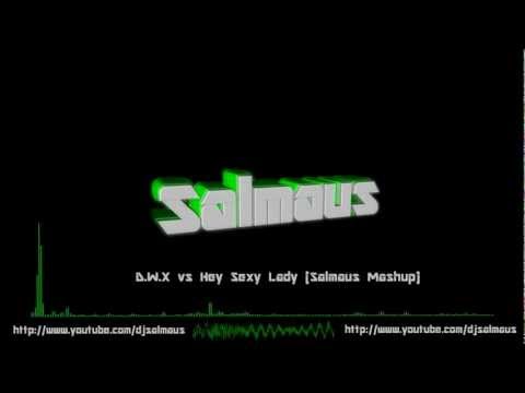D.W.X vs Hey Sexy Lady (Salmaus Mashup)