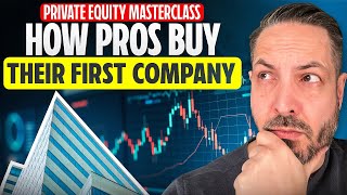 Private Equity Masterclass: How a Pro Buys Their First Company