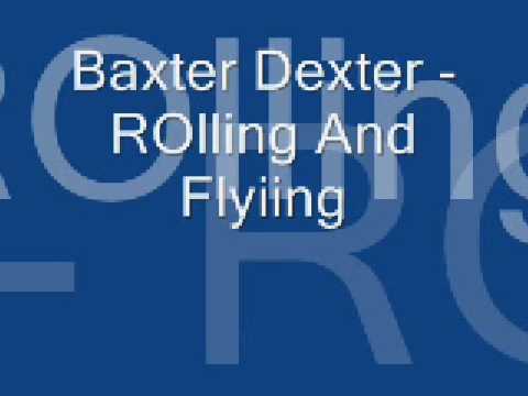 Baxter dexter rolling and flying