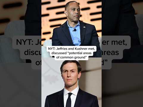 NYT: Jeffries and Kushner met, discussed 'potential areas of common ground'
