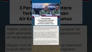 TNI Amankan 3 Perwira dan 1 Bintara BAIS Terkait Penyiraman Air Keras Aktivis KontraS Andrie Yunus