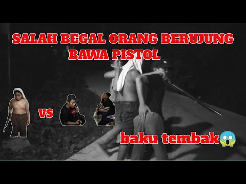 SALAH BEGAL ORANG BERUJUNG BAWA PISTOL - BOCAH_SUNGAILUAR 2024
