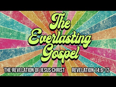 Revelation 14:6-12 - The Everlasting Gospel