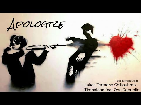 Apologize (Lukas Termena Chillout mix Timbaland feat One Republic lyrics video)