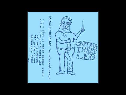 Captain Three Leg - “Unreleased Crap” (FULL)