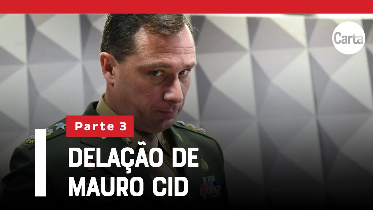 ÍNTEGRA: A DELAÇÃO DE MAURO CID | Parte 3