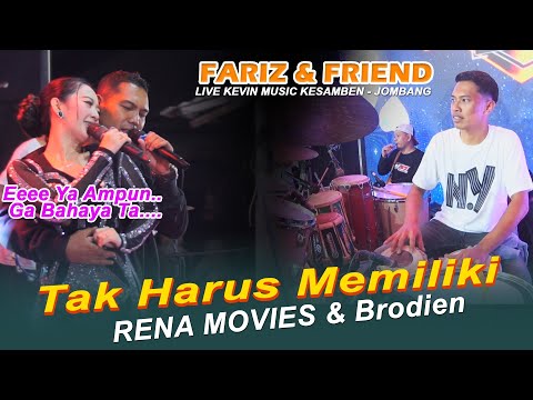 Bahayaa woo...TAK HARUS MEMILIKI - BRODIEN & RENA MOVIES - FARIZ & FRIEND LIVE KEVIN AUDIO