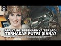 APA YANG SEBENARNYA TERJADI TERHADAP PUTRI DIANA
