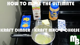 How to Make the Ultimate Kraft Dinner / Kraft Maccaroni and Cheese / Mac and Cheese