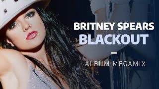 Britney Spears | Blackout Album Megamix