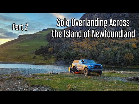 Solo Overlanding Across the Island of Newfoundland - Part 2