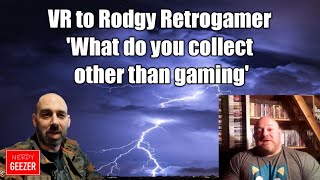 VR to Rodgy Retrogamer 'What do you collect other than gaming'
