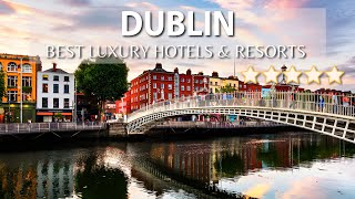 TOP 10 Best 5 Star Luxury Hotels And Resots In DUBLIN.