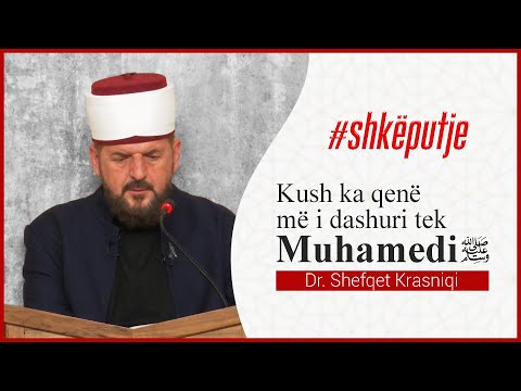 Kush ka qenë më i dashuri tek Muhamedi A.S. - Dr. Shefqet Krasniqi