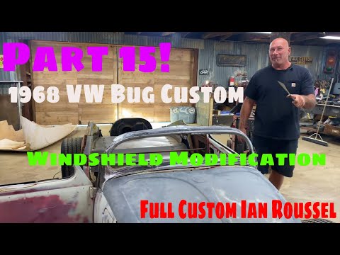 PART 15! Ian Roussel VW 1968 Windshield Radical Modification!  You've Never Seen This Before 👽