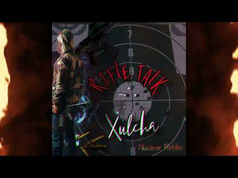 Xulcha - Rifle Talk ( Nuclear Riddim )