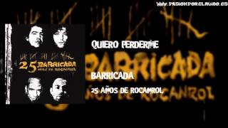 03   QUIERO PERDERME [BARRICADA 2008 - EN LA BAJERA - 25 AÑOS DE ROCANROL]