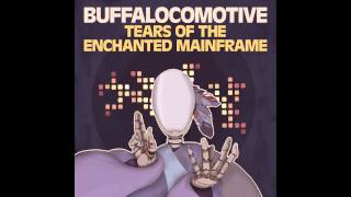 Buffalocomotive - Tears Of The Enchanted Mainframe: Scratch Out The Sun
