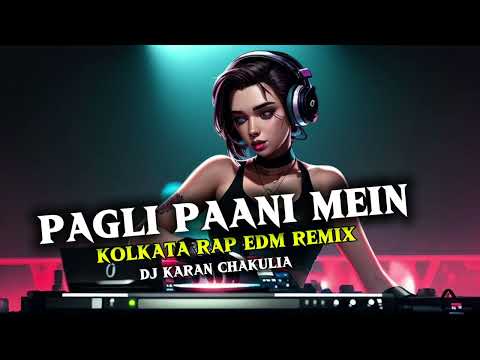Pagli Paani Mein Kolkata Rap Song || EDM REMIX Dance Song 😍||Dj Karan chakulia 