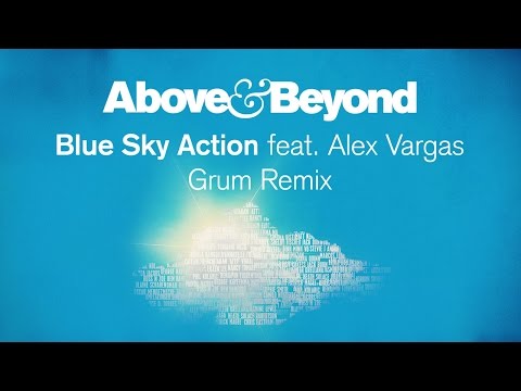 Above & Beyond - Blue Sky Action feat. Alex Vargas (Grum Remix)