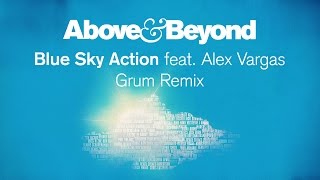 Above &amp; Beyond - Blue Sky Action feat. Alex Vargas (Grum Remix)