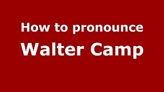 How to pronounce Walter Camp