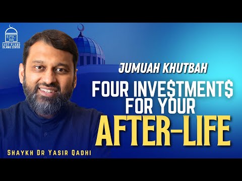 Four Investments for Your After-Life | Jumuah Khutbah | Shaykh Dr. Yasir Qadhi | EPIC Masjid