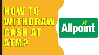 How to Withdraw Money from AllPoint ATM