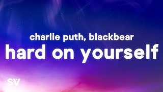 Charlie Puth &amp; blackbear - Hard on Yourself (Lyrics)