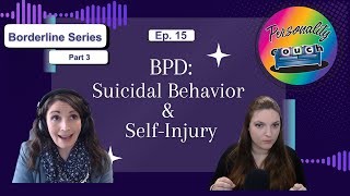 Ep 15: BPD Part 3: Suicidal Behavior and Self Injury