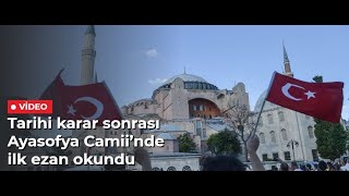 Tarihi karar sonrası Ayasofya Camii’nde ilk ezan okundu