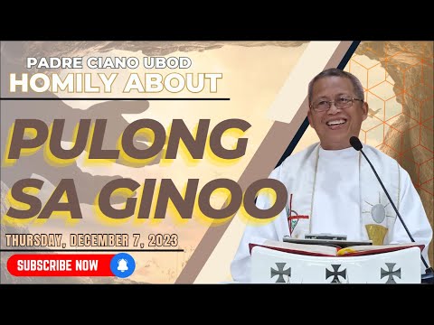 Fr. Ciano Homily about PULONG SA GINOO - 12/7/2023