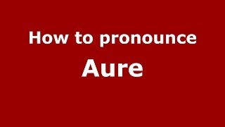 How to pronounce Aure