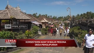 Konsistensi Adat di Balik Pesona Desa Penglipuran - Lensa Parlemen