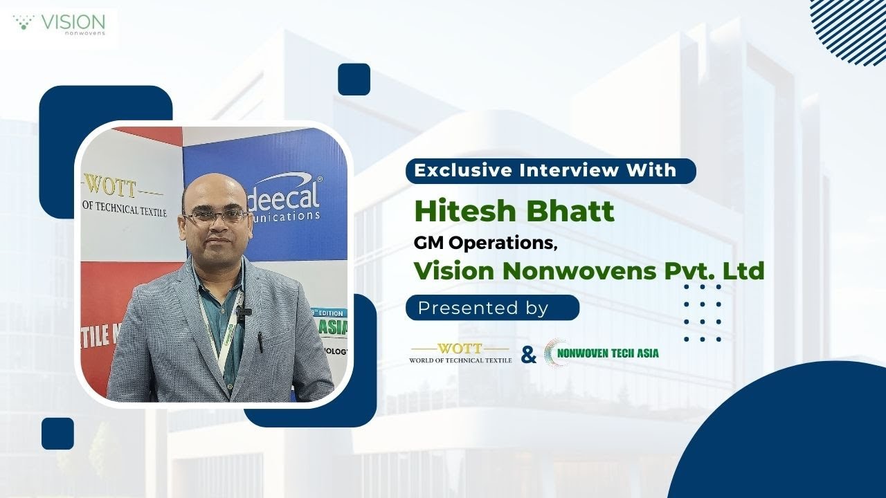 Vision Nonwovens Pvt Ltd : Exclusive interview with Hitesh Bhatt. @Nonwoven Tech Asia 2023
