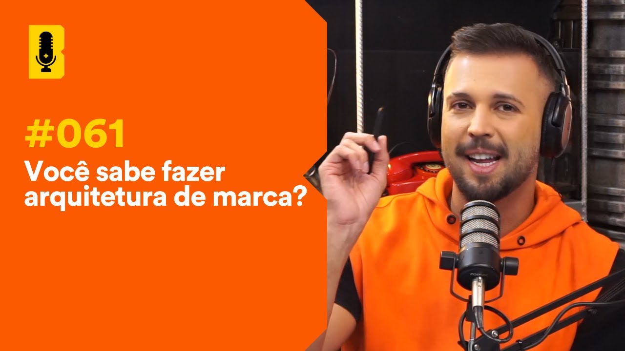 Você sabe fazer arquitetura de marca? | Branding em Tudo Podcast #061