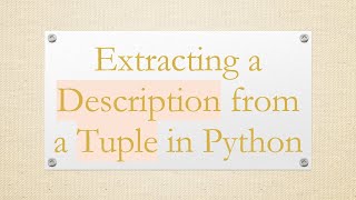 Download the video "Extracting a Description from a Tuple in Python"