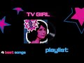 TV GIRL PLAYLIST 4 Best Songs I Think So