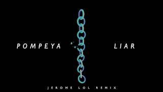 Pompeya - Liar (Jerome LOL Remix)