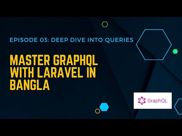 Master GraphQL with Laravel in Bangla | Episode 03: Deep Dive into GraphQL Queries