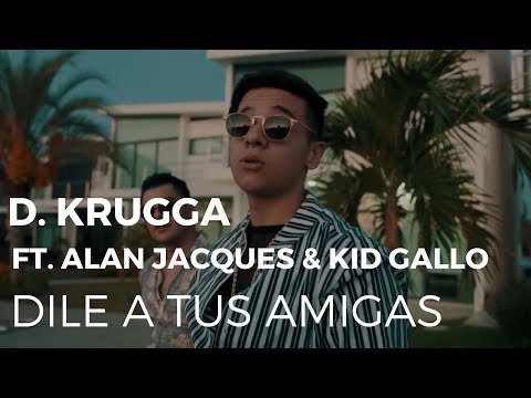 D. Krugga, Kid Gallo & Alan Jacques - Dile A Tus Amigas (Video Oficial)