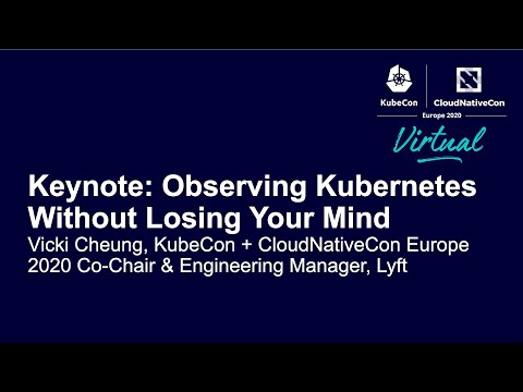 Keynote: Observing Kubernetes Without Losing Your Mind - Vicki Cheung