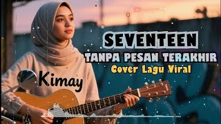 Download lagu LAGU VIRAL DI TIKTOK || TANPA PESAN TERAKHIR - Seventeen | Cover Lagu Pop Viral 99  mp3