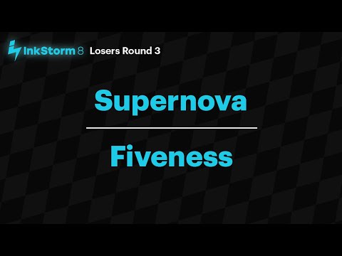 Supernova vs. Fiveness – Losers Round 3 – InkStorm 8