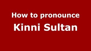 How to pronounce Kinni Sultan