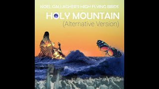 Noel Gallagher&#39;s High Flying Birds - Holy Mountain (Alternative Version)