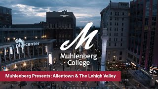 Muhlenberg Presents: Allentown & The Lehigh Valley